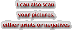 I can also scan   your pictures,  either prints or negatives
