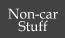 Non-car Stuff